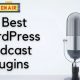 Los 11 mejores complementos de podcasts de WordPress
