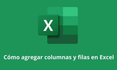 Cómo agregar columnas y filas en Excel