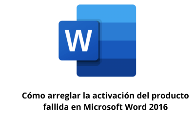 Cómo arreglar la activación del producto fallida en Microsoft Word 2016