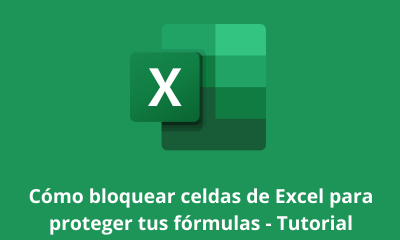 Cómo bloquear celdas de Excel para proteger tus fórmulas - Tutorial
