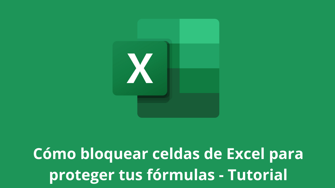 Cómo bloquear celdas de Excel para proteger tus fórmulas - Tutorial