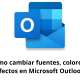 Cómo cambiar fuentes, colores y efectos en Microsoft Outlook