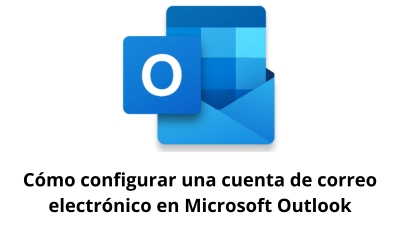 Cómo configurar una cuenta de correo electrónico en Microsoft Outlook