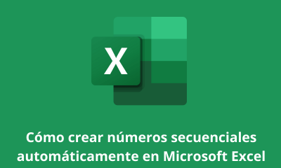 Cómo crear números secuenciales automáticamente en Microsoft Excel
