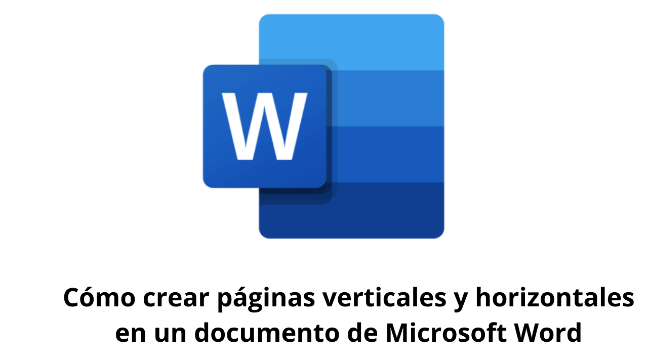 Cómo crear páginas verticales y horizontales en un documento de Microsoft Word