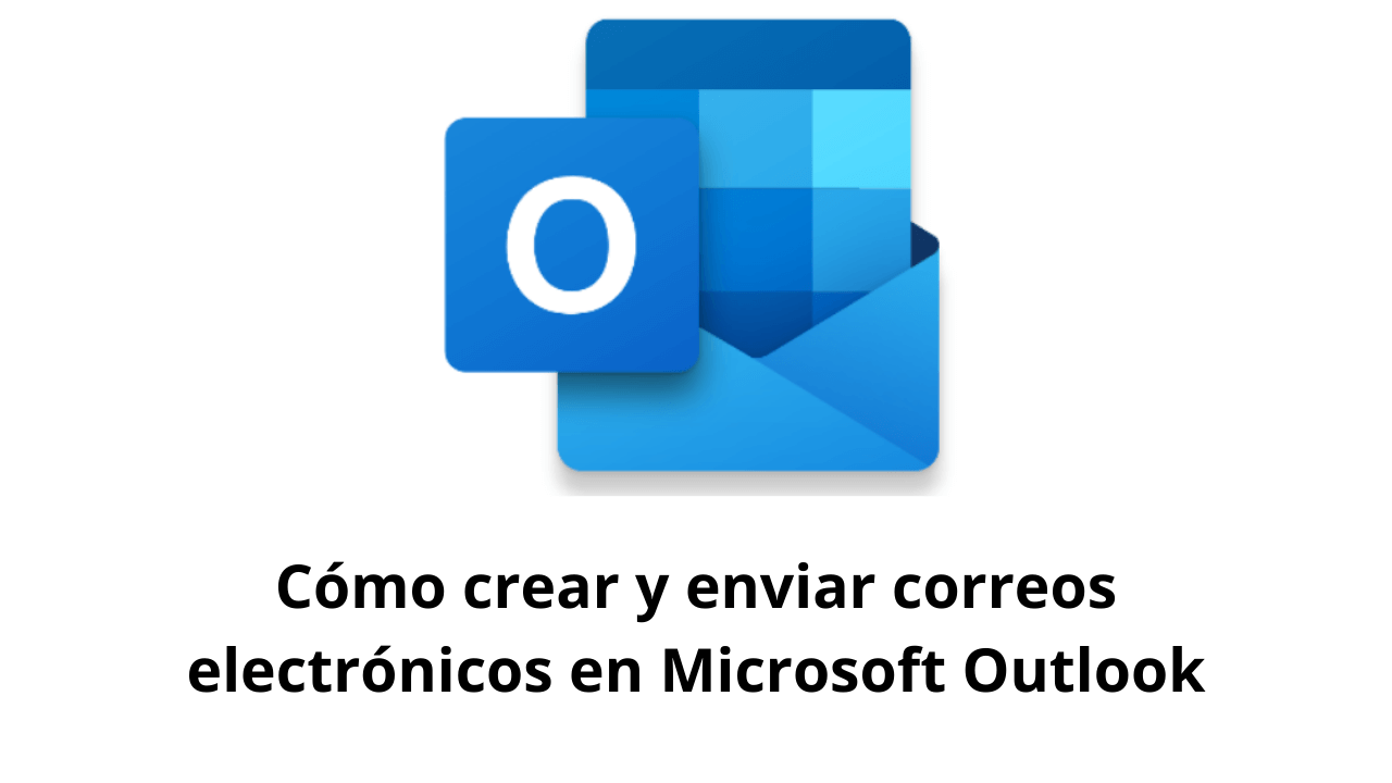 Cómo crear y enviar correos electrónicos en Microsoft Outlook