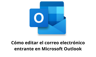 Cómo editar el correo electrónico entrante en Microsoft Outlook