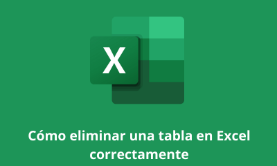Cómo eliminar una tabla en Excel correctamente
