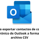 Cómo exportar contactos de correo electrónico de Outlook a formato de archivo CSV