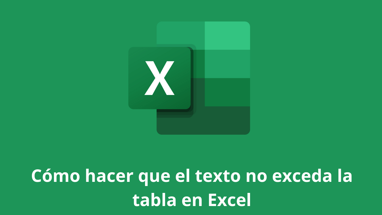 Cómo hacer que el texto no exceda la tabla en Excel