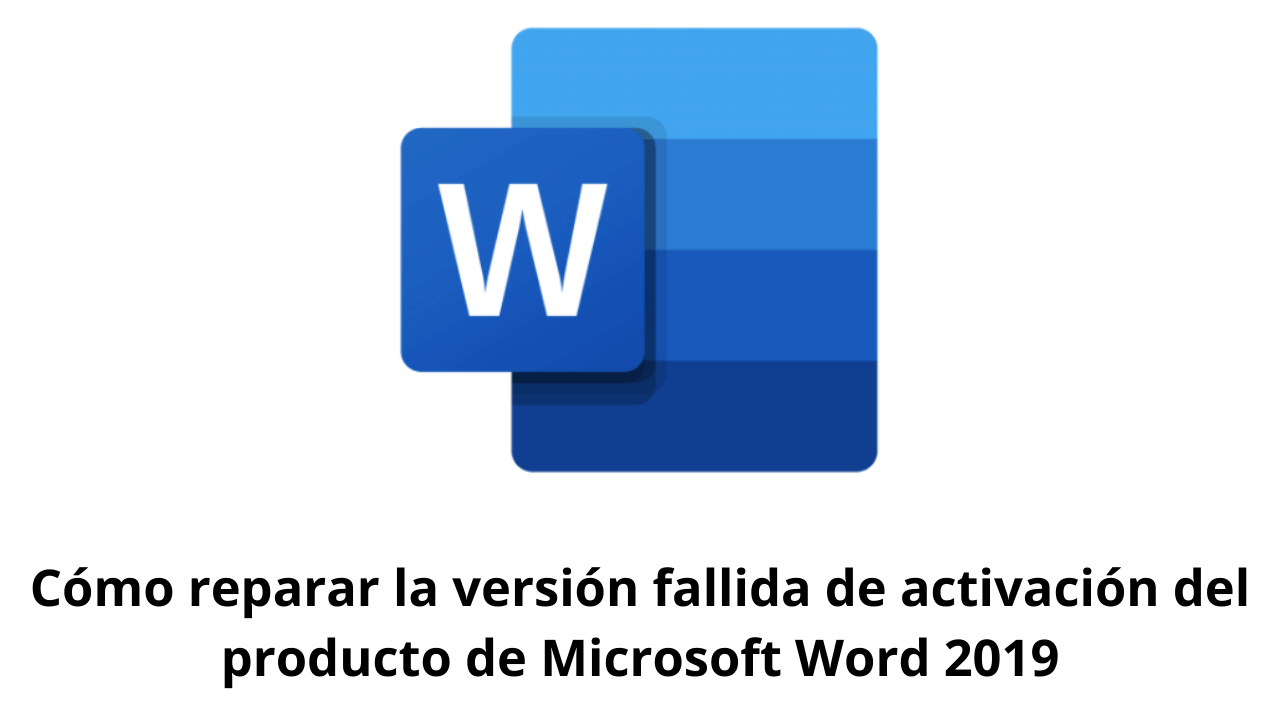 Cómo reparar la versión fallida de activación del producto de Microsoft Word 2019