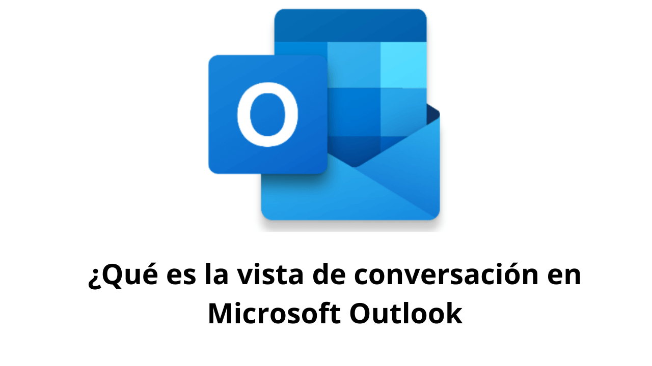 ¿Qué es la vista de conversación en Microsoft Outlook