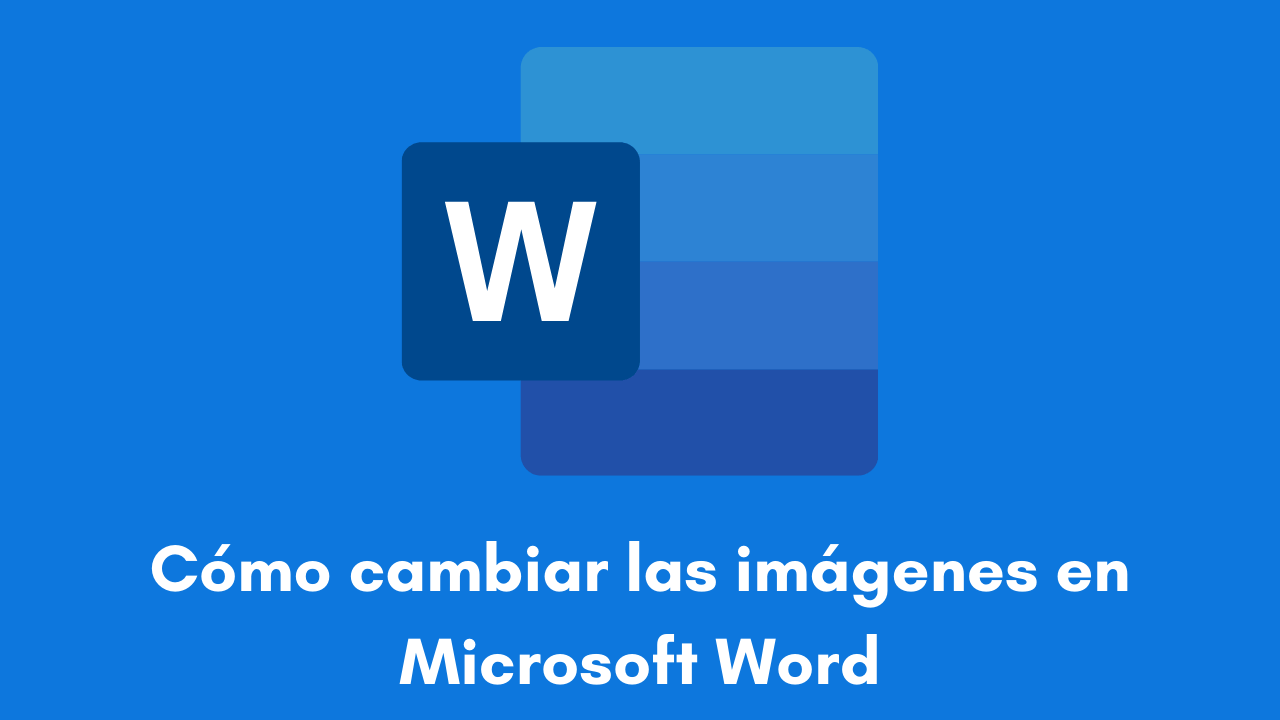 Cómo cambiar las imágenes en Microsoft Word