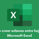 Cómo crear enlaces entre hojas en Microsoft Excel
