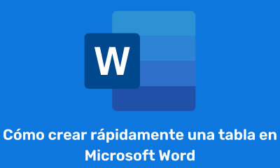 Cómo crear rápidamente una tabla en Microsoft Word