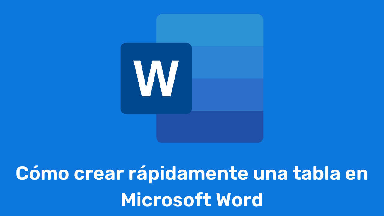 Cómo crear rápidamente una tabla en Microsoft Word
