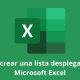 Cómo crear una lista desplegable en Microsoft Excel