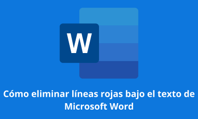 Cómo eliminar líneas rojas bajo el texto de Microsoft Word