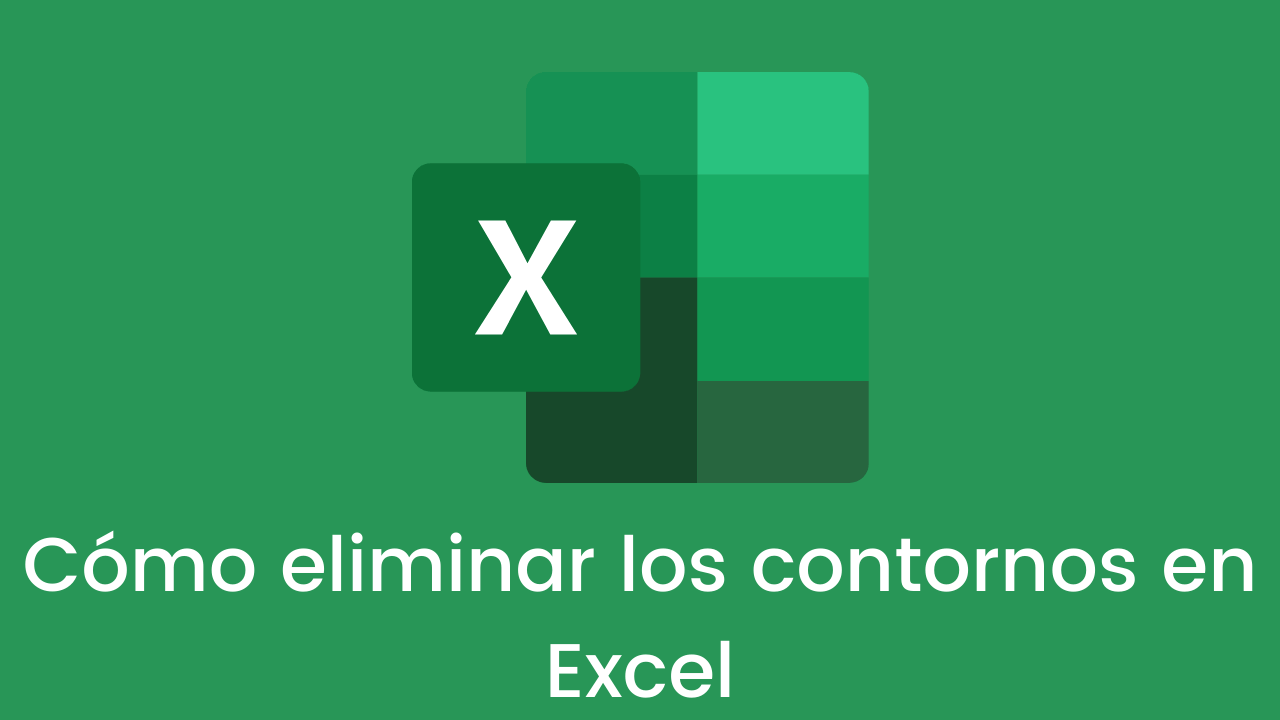 Cómo eliminar los contornos en Excel