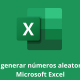 Cómo generar números aleatorios en Microsoft Excel