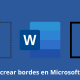 Cómo crear bordes en Microsoft Word