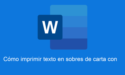 Cómo imprimir texto en sobres de carta con Microsoft Word